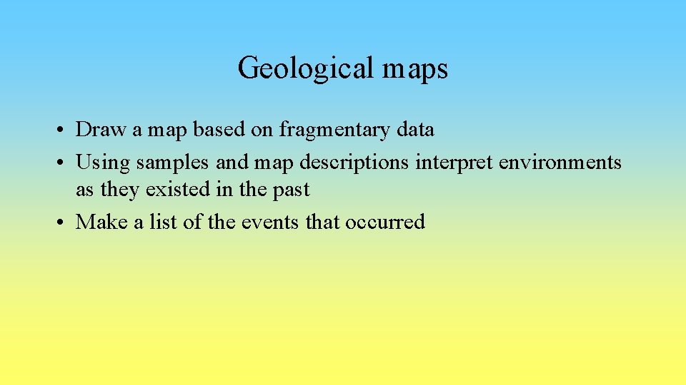 Geological maps • Draw a map based on fragmentary data • Using samples and
