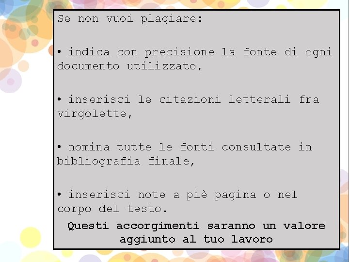 Se non vuoi plagiare: • indica con precisione la fonte di ogni documento utilizzato,