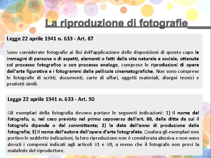 La riproduzione di fotografie____ Legge 22 aprile 1941 n. 633 - Art. 87 Sono