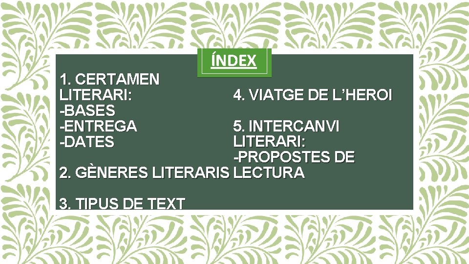 1. CERTAMEN LITERARI: -BASES -ENTREGA -DATES ÍNDEX 4. VIATGE DE L’HEROI 5. INTERCANVI LITERARI: