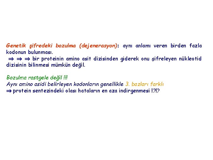 Genetik şifredeki bozulma (dejenerasyon): aynı anlamı veren birden fazla kodonun bulunması. bir proteinin amino