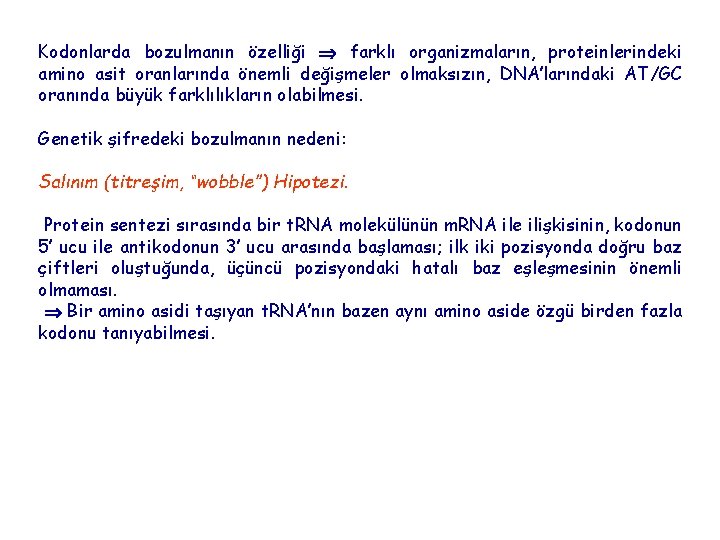 Kodonlarda bozulmanın özelliği farklı organizmaların, proteinlerindeki amino asit oranlarında önemli değişmeler olmaksızın, DNA’larındaki AT/GC