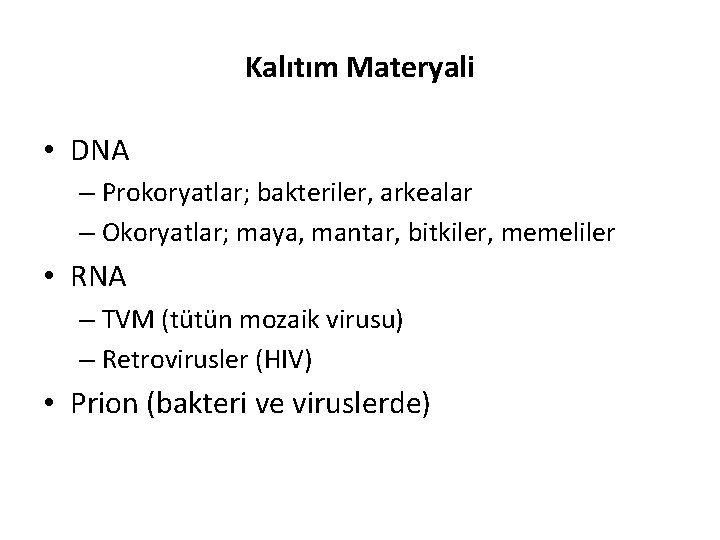 Kalıtım Materyali • DNA – Prokoryatlar; bakteriler, arkealar – Okoryatlar; maya, mantar, bitkiler, memeliler