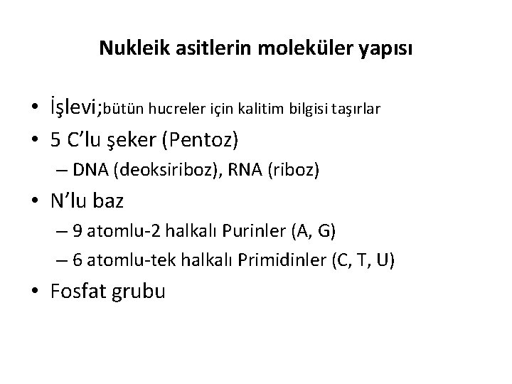 Nukleik asitlerin moleküler yapısı • İşlevi; bütün hucreler için kalitim bilgisi taşırlar • 5
