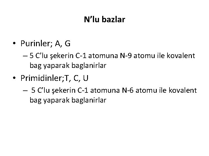 N’lu bazlar • Purinler; A, G – 5 C’lu şekerin C-1 atomuna N-9 atomu