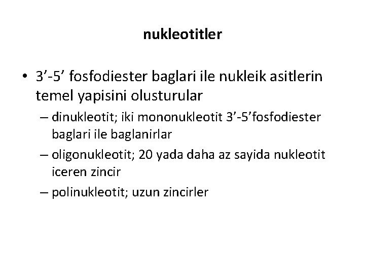 nukleotitler • 3’-5’ fosfodiester baglari ile nukleik asitlerin temel yapisini olusturular – dinukleotit; iki