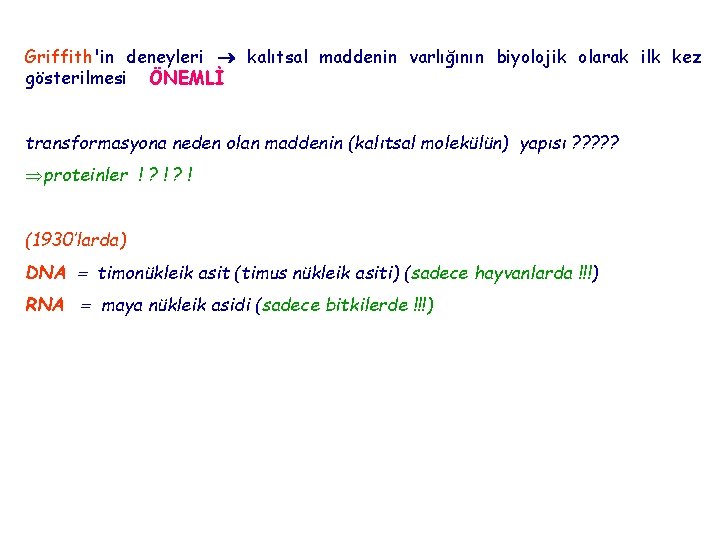 Griffith'in deneyleri kalıtsal maddenin varlığının biyolojik olarak ilk kez gösterilmesi ÖNEMLİ transformasyona neden olan