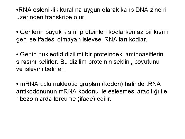  • RNA esleniklik kuralına uygun olarak kalıp DNA zinciri uzerinden transkribe olur. •