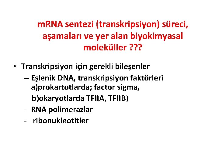 m. RNA sentezi (transkripsiyon) süreci, aşamaları ve yer alan biyokimyasal moleküller ? ? ?