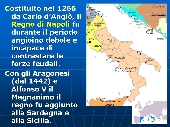 Costituito nel 1266 da Carlo d’Angiò, il Regno di Napoli fu durante il periodo