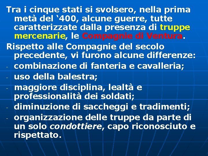 Tra i cinque stati si svolsero, nella prima metà del ‘ 400, alcune guerre,