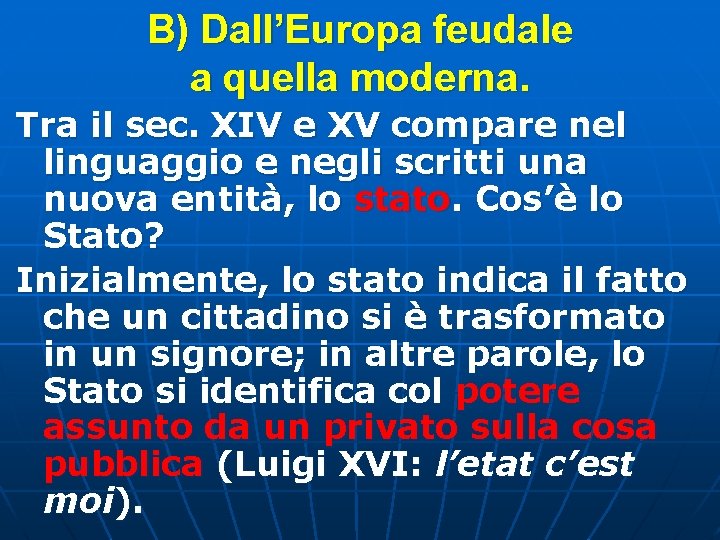 B) Dall’Europa feudale a quella moderna. Tra il sec. XIV e XV compare nel