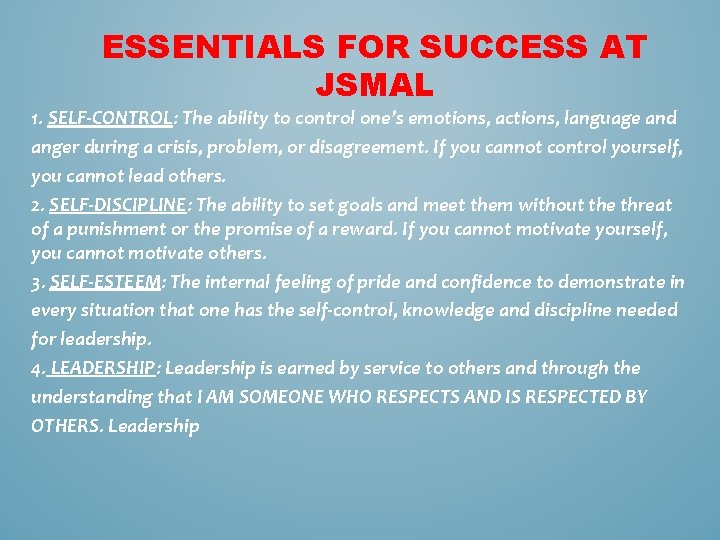 ESSENTIALS FOR SUCCESS AT JSMAL 1. SELF-CONTROL: The ability to control one’s emotions, actions, ESSENTIALS FOR SUCCESS AT JSMAL 1. SELF-CONTROL: The ability to control one’s emotions, actions,
