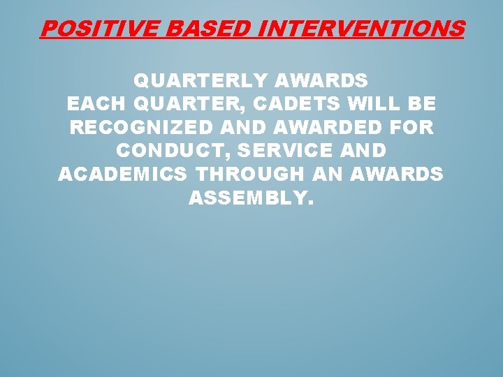 POSITIVE BASED INTERVENTIONS QUARTERLY AWARDS EACH QUARTER, CADETS WILL BE RECOGNIZED AND AWARDED FOR POSITIVE BASED INTERVENTIONS QUARTERLY AWARDS EACH QUARTER, CADETS WILL BE RECOGNIZED AND AWARDED FOR