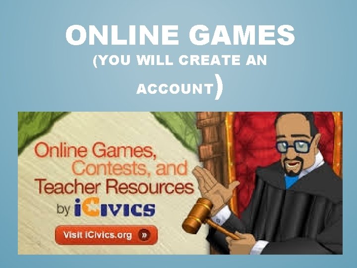 ONLINE GAMES (YOU WILL CREATE AN ACCOUNT ) ONLINE GAMES (YOU WILL CREATE AN ACCOUNT )