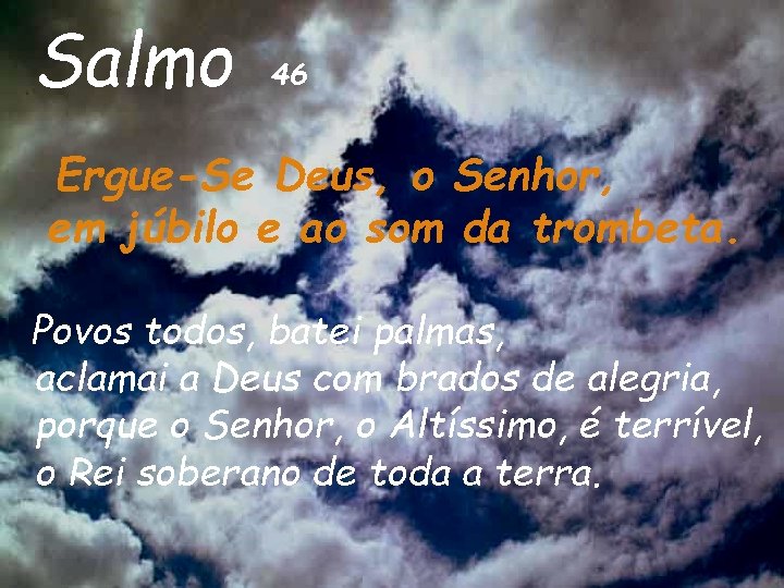 Salmo 46 Ergue-Se Deus, o Senhor, em júbilo e ao som da trombeta. Povos