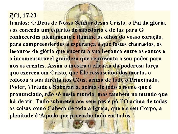 Ef 1, 17 -23 Irmãos: O Deus de Nosso Senhor Jesus Cristo, o Pai