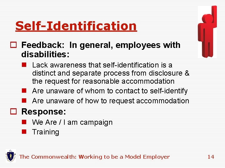 Self-Identification o Feedback: In general, employees with disabilities: n Lack awareness that self-identification is Self-Identification o Feedback: In general, employees with disabilities: n Lack awareness that self-identification is