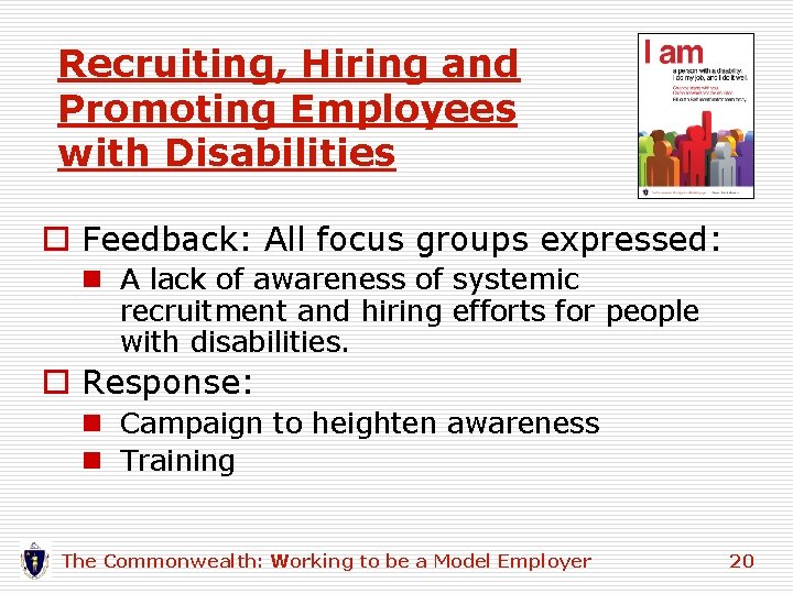 Recruiting, Hiring and Promoting Employees with Disabilities o Feedback: All focus groups expressed: n Recruiting, Hiring and Promoting Employees with Disabilities o Feedback: All focus groups expressed: n