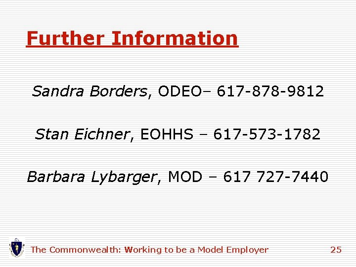Further Information Sandra Borders, ODEO– 617 -878 -9812 Stan Eichner, EOHHS – 617 -573 Further Information Sandra Borders, ODEO– 617 -878 -9812 Stan Eichner, EOHHS – 617 -573