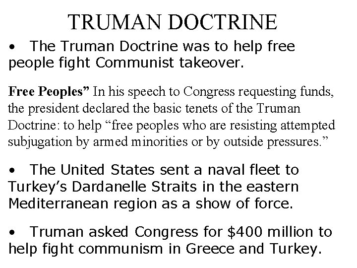 TRUMAN DOCTRINE • The Truman Doctrine was to help free people fight Communist takeover.