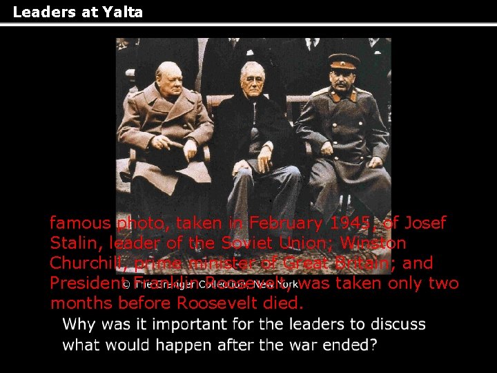 Leaders at Yalta famous photo, taken in February 1945, of Josef Stalin, leader of