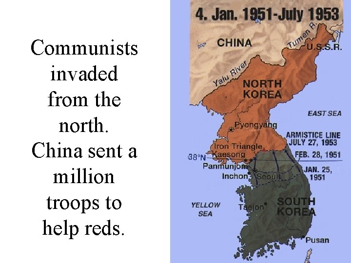 Communists invaded from the north. China sent a million troops to help reds. 