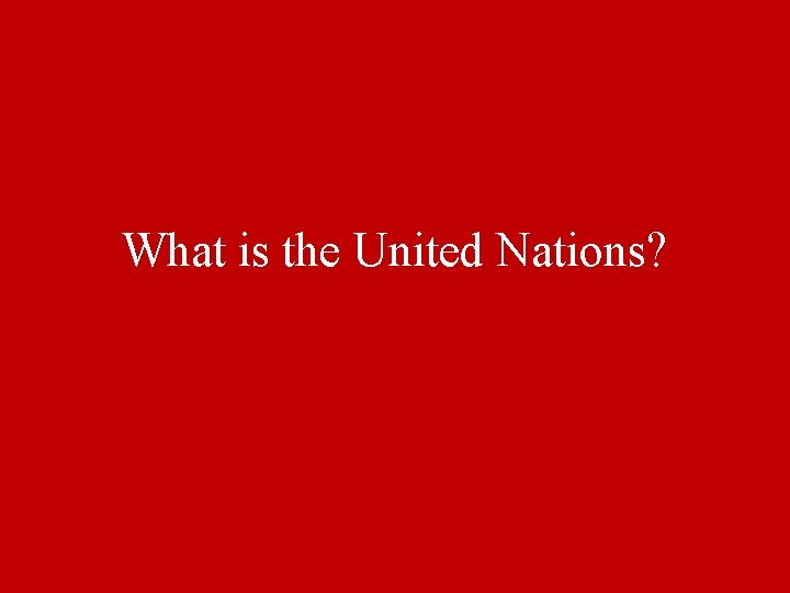 What is the United Nations? 