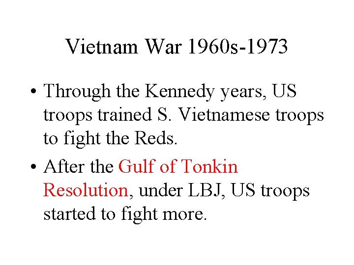 Vietnam War 1960 s-1973 • Through the Kennedy years, US troops trained S. Vietnamese