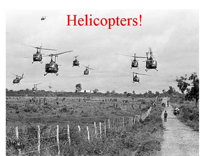 Helicopters! 