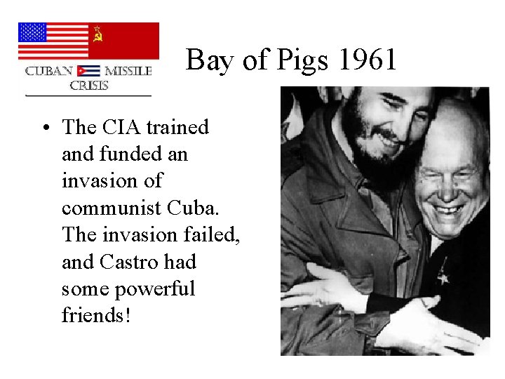 Bay of Pigs 1961 • The CIA trained and funded an invasion of communist