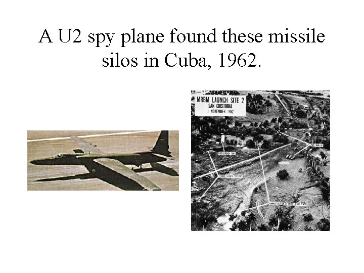 A U 2 spy plane found these missile silos in Cuba, 1962. 