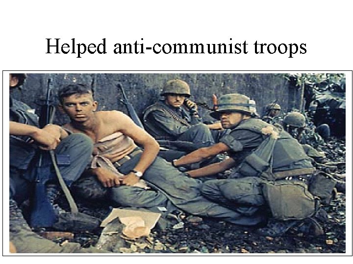 Helped anti-communist troops 