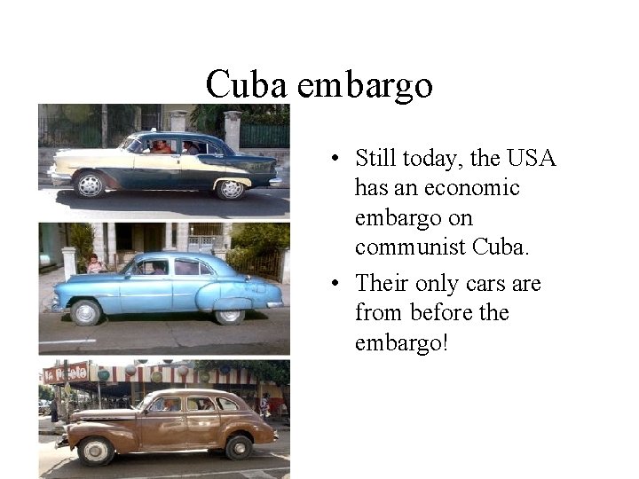 Cuba embargo • Still today, the USA has an economic embargo on communist Cuba.