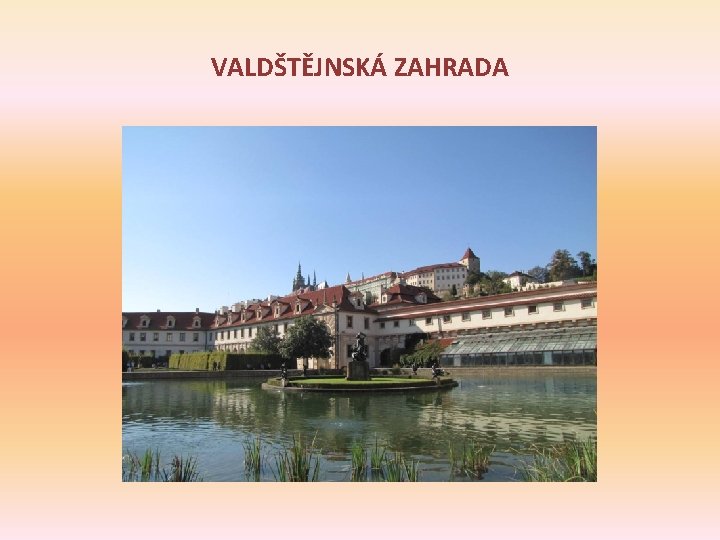 VALDŠTĚJNSKÁ ZAHRADA 