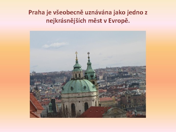 Praha je všeobecně uznávána jako jedno z nejkrásnějších měst v Evropě. 