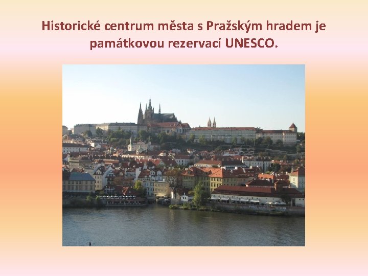 Historické centrum města s Pražským hradem je památkovou rezervací UNESCO. 