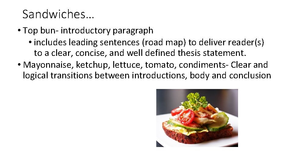 Sandwiches… • Top bun- introductory paragraph • includes leading sentences (road map) to deliver