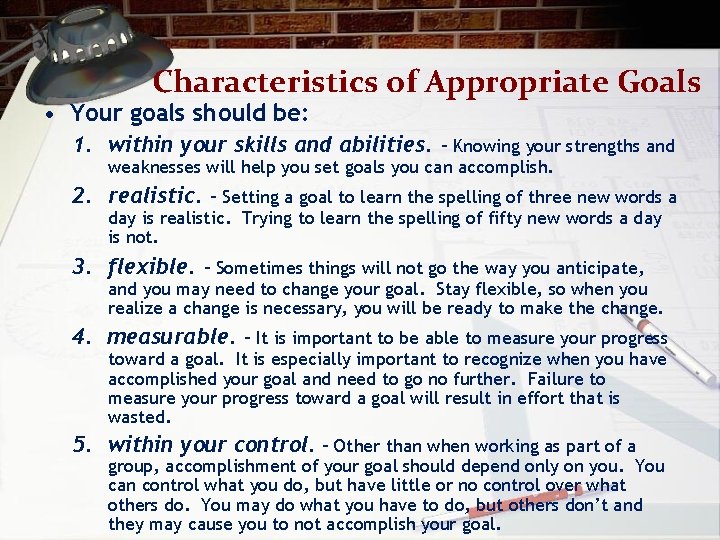 Characteristics of Appropriate Goals • Your goals should be: 1. within your skills and