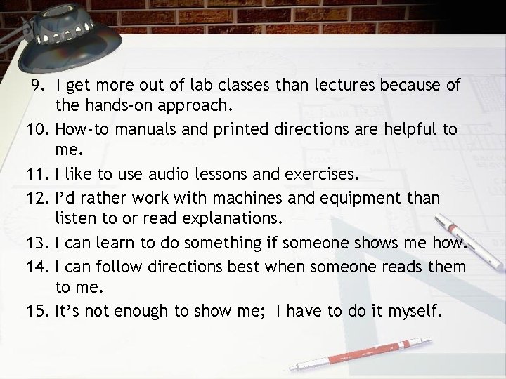 9. I get more out of lab classes than lectures because of the hands-on