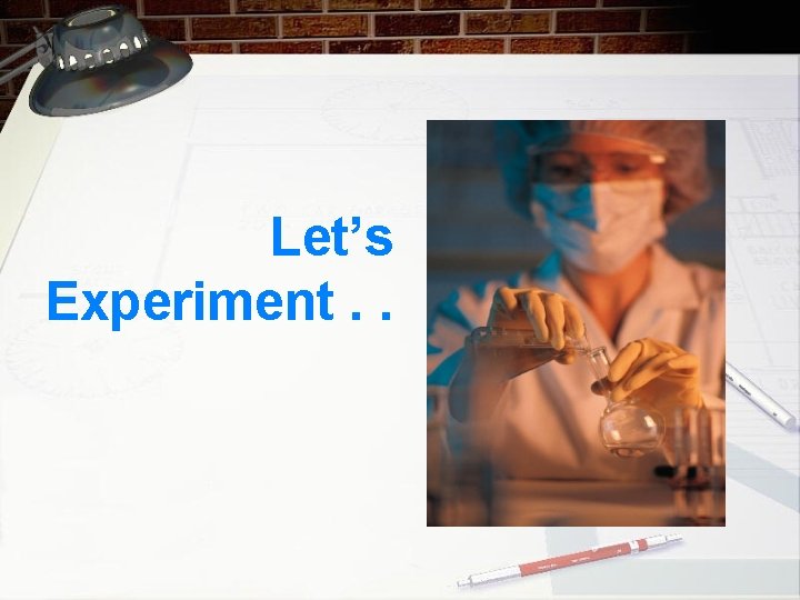 Let’s Experiment. . 