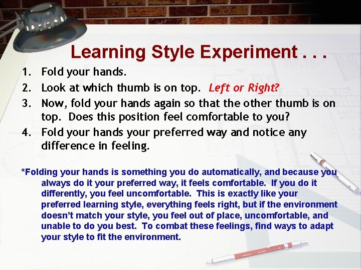 Learning Style Experiment. . . 1. Fold your hands. 2. Look at which thumb