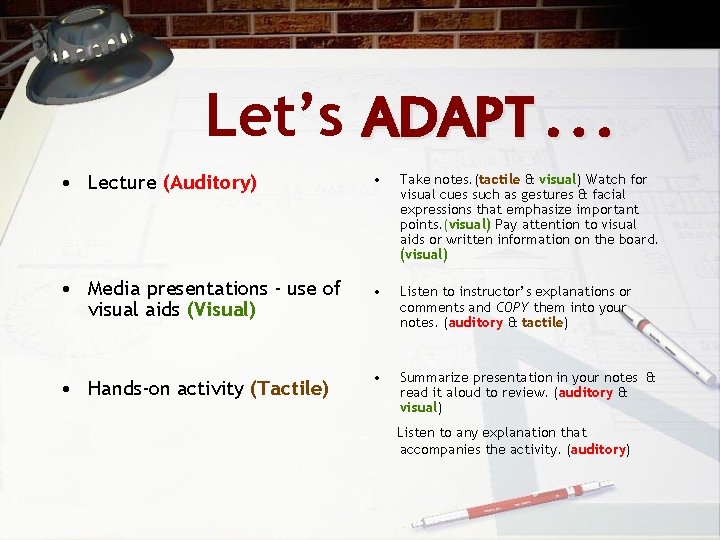 Let’s ADAPT. . . • Lecture (Auditory) • Take notes. (tactile & visual) Watch