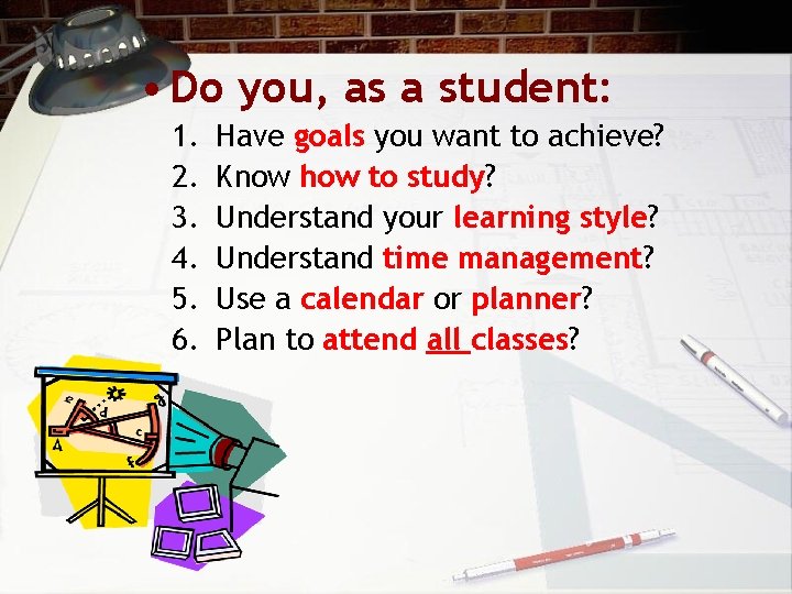  • Do you, as a student: 1. 2. 3. 4. 5. 6. Have