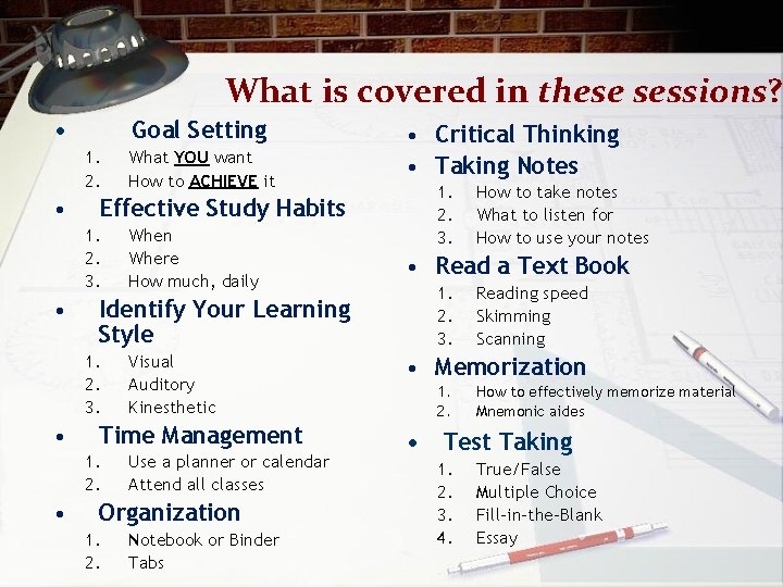 What is covered in these sessions? • Goal Setting 1. 2. • Effective Study