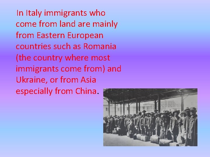 In Italy immigrants who come from land are mainly from Eastern European countries such