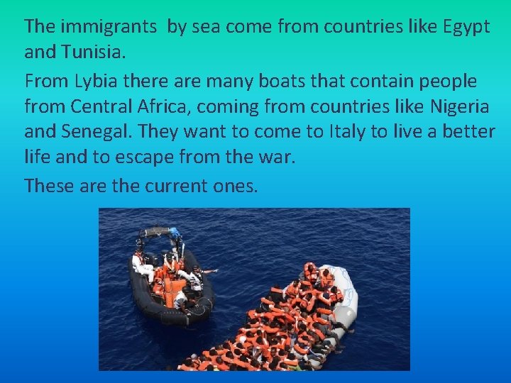 The immigrants by sea come from countries like Egypt and Tunisia. From Lybia there