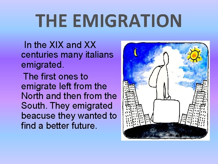 THE EMIGRATION In the XIX and XX centuries many italians emigrated. The first ones