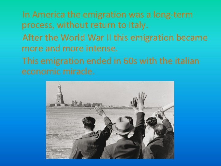 In America the emigration was a long-term process, without return to Italy. After the