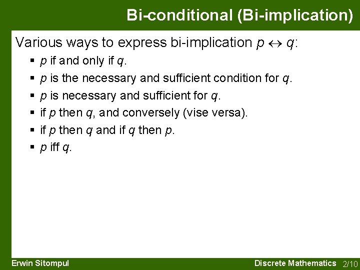 Bi-conditional (Bi-implication) Various ways to express bi-implication p q: § § § p if